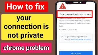 Fix your connection is not private Google chrome in mobile .solve your connection is not private