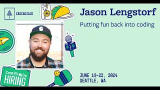 Putting Fun Back into Coding | Jason Lengstorf | CascadiaJS 2024