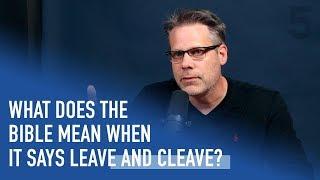 What Does the Bible Mean When It Says 'Leave and Cleave'? | Ep. 103