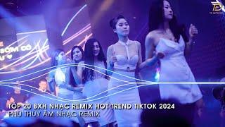 Nhạc Trend Tiktok Remix 2024 - BXH Top 20 Bài Hát Hot Trend TikTok Mới Nhất 2024