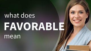 Favorable | FAVORABLE definition