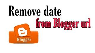 How to remove date from blogger post url ?