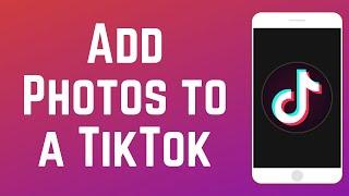 How to Add Pictures to a TikTok Video - 2 Ways!