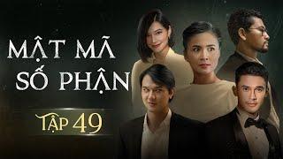 [Phim Việt Nam] MẬT MÃ SỐ PHẬN - TẬP 49 | Phim Tình Cảm Tâm Lý Xã Hội Hay Nhất 2024