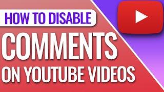 How To Disable Comments On A YouTube Video