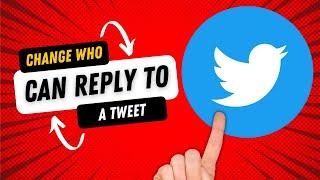 How to Change Who Can Reply to a Tweet After You Post It 2022