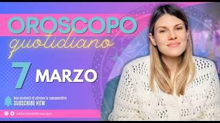 Oroscopo quotidiano: 7 Marzo