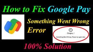 How to Fix Google Pay  Oops - Something Went Wrong Error in Android & Ios - Please Try Again Later