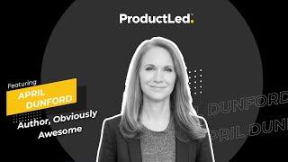 How to Nail Your Product Positioning with April Dunford