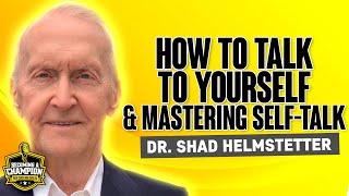 Mastering Your Self-Talk and Mindset with Dr. Shad Helmstetter