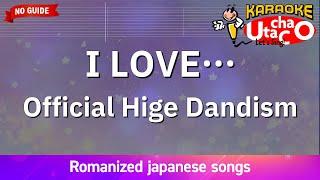 I LOVE… – Official Hige Dandism (Romaji Karaoke no guide)