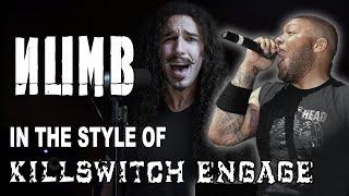 Numb in the style of Killswitch Engage