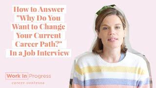 How to Answer "Why Do You Want to Change Your Current Career Path?" In a Job Interview (+ Examples)