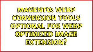 Magento: WebP Conversion Tools optional for webp optimized image extension? (2 Solutions!!)