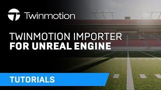 Twinmotion Importer for Unreal Engine - Twinmotion tutorial