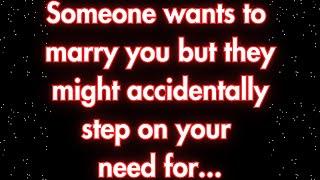 Angels say Someone wants to marry you but they might accidentally step on your... | Angels messages
