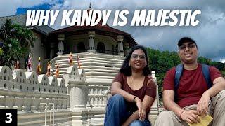 Why Kandy is Majestic and a Must Visit | Sri Lanka Ep 3