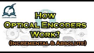 How Optical Encoders Work? | Incremental and Absolute