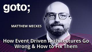 How Event Driven Architectures Go Wrong & How to Fix Them • Matthew Meckes • GOTO 2024