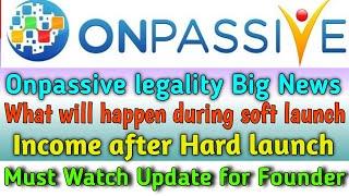 onpassive : Onpassive legality update | Hard launch k bad kitni income hogi | onpassive new update