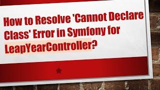 How to Resolve 'Cannot Declare Class' Error in Symfony for LeapYearController?