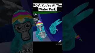 POV: You’re At The Water Park #gorillatag