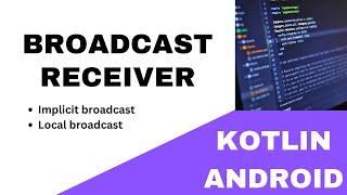  ANDROID -  BROADCAST RECEIVER ~ IMPLICIT & LOCAL BROADCAST  KOTLIN