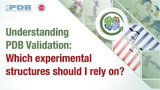 Understanding PDB Validation: Which experimental structures should I rely on?