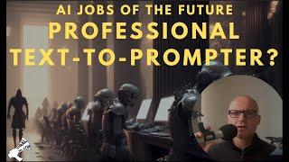 A Look at AI Jobs of the Future - Professional Text-to-Prompter? Governance, Security, Fraud?