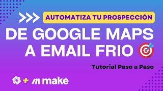 De Google Maps a Email Frio: Automatización con OpenAI y Make.com