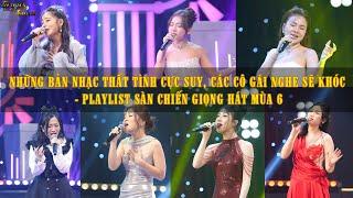 NHỮNG BẢN NHẠC THẤT TÌNH CỰC SUY, CÁC CÔ GÁI NGHE SẼ KHÓC - PLAYLIST SÀN CHIẾN GIỌNG HÁT MÙA 6