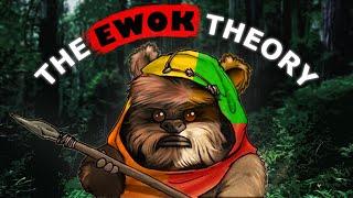 The Ewok Theory Explained...