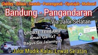 ROAD TRIP JALUR MUDIK SELATAN JAWA BARAT | BANDUNG PANGANDARAN VIA CIWIDEY NARINGGUL CIDAUN