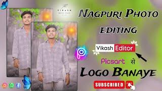 Nagpuri Photo editing !! New logo Nagpuri Banana sikhe Only __Picsart se Logo Editing #Vikash editz