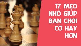 17 MẸO NHỎ GIÚP BẠN CHƠI CỜ HAY HƠN | 17 TIPS AND TRICKS CHESS