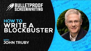 How to Write a Blockbuster Movie with John Truby // Bulletproof Screenwriting® Show