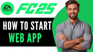 How To Start The FC 25 WEB APP (2025)