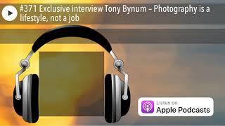 #371 Exclusive interview Tony Bynum – Photography is a lifestyle, not a job