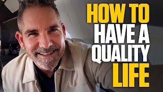 How to Have a Quality Life - Grant Cardone