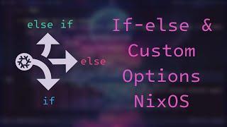 Custom Options and If-else Statements in Your NixOS Config