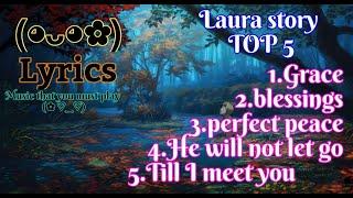 LAURA_STORY-top-5-songs+[LYRICS]™