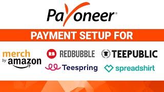 Payoneer Payment setup for Merch by Amazon, Redbubble, Spreadshirt and other PODs