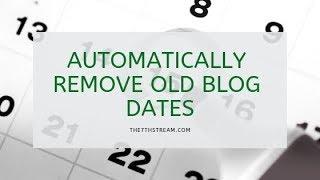 How To Automatically Remove Old Dates From Your WordPress Blog