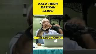 KALO TIDUR MATIKAN LAMPU || DR ZAIDUL AKBAR