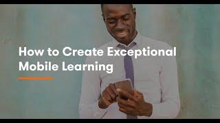 How to Create Exceptional Mobile Learning