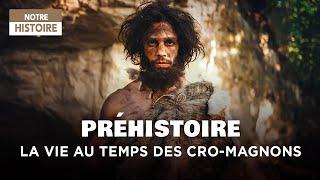 Préhistoire : La vie au Temps des Cro-Magnons - Documentaire Histoire - MG