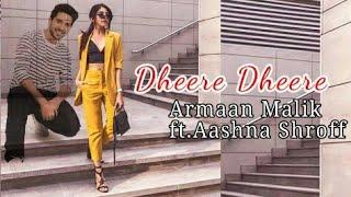 Armaan Malik | Dheere Dheere Ft. Aashna Shroff | Music Video | By Teamarmaalians