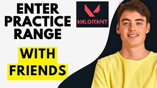 How To Enter Practice Range With Friends in Valorant Tutorial (EASY 2024)