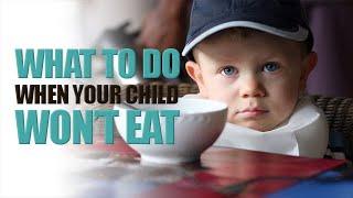 What to do When Your Child Won't Eat