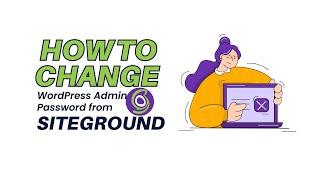 How to Change Your WordPress Admin Password from SiteGround: 2023 | Step-by-Step Tutorial
